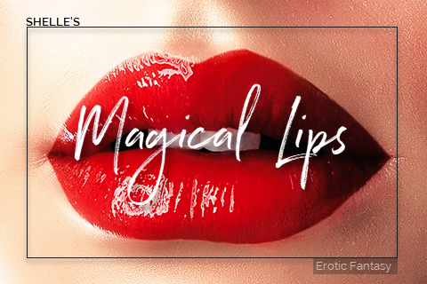 Magical Lips by Shelle Rivers