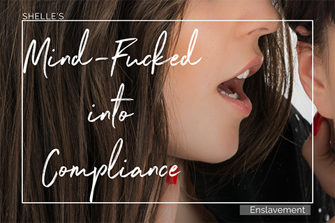Mind Fucked Into Compliance | Shelle Rivers