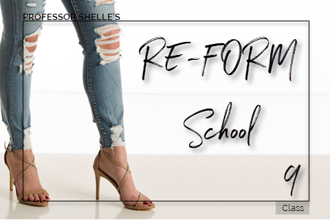 Professor Shelle's ReForm School - Class #9 by Shelle Rivers